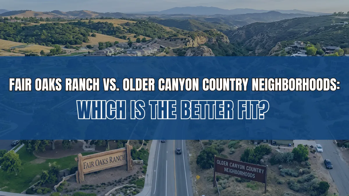 Fair Oaks Ranch vs. Older Canyon Country Neighborhoods: Which Is the Better Fit?
