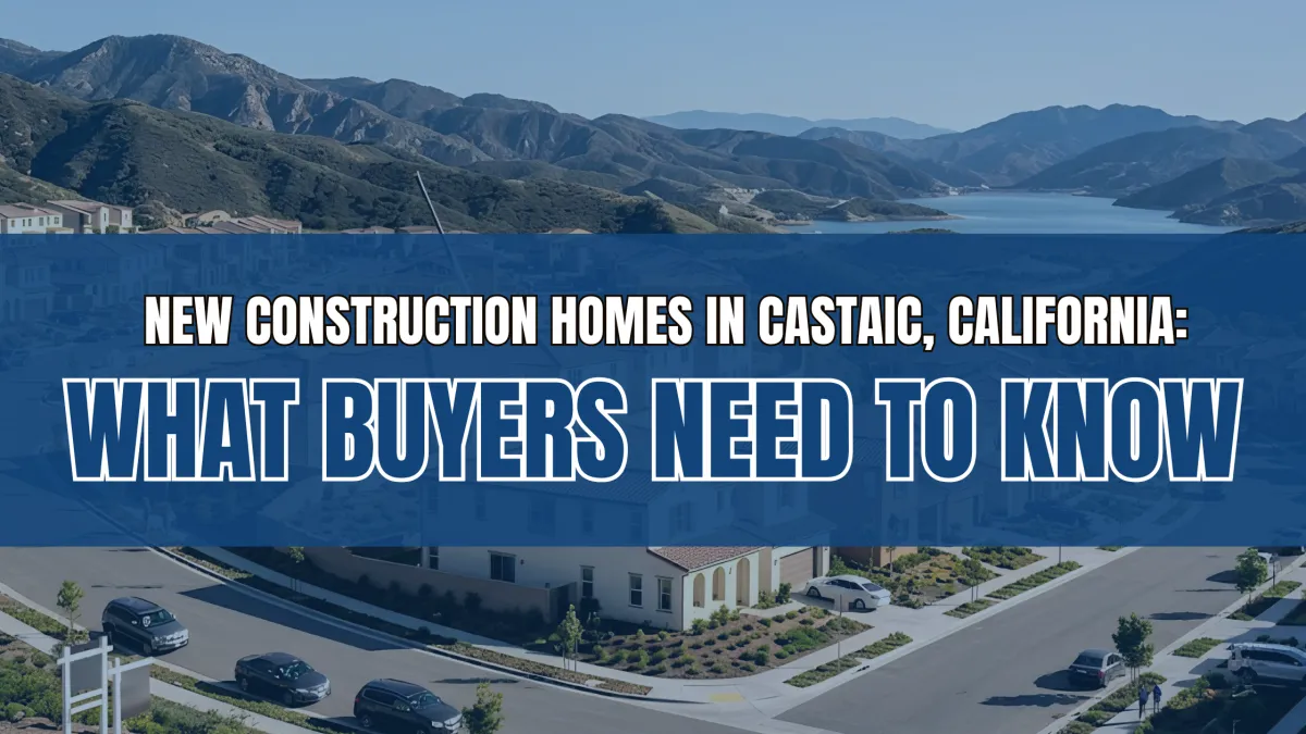 New Construction Homes in Castaic, California — What Buyers Need to Know