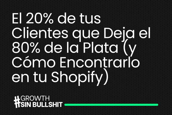 El 20% de tus Clientes que Deja el 80% de la Plata en Shopify.