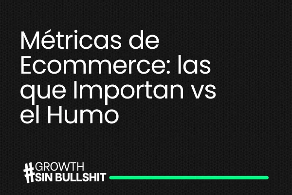 Métricas de Ecommerce las que Importan vs el Humo