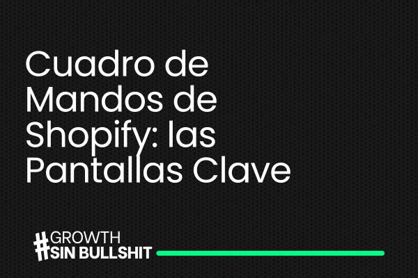 Cuadro de Mandos de Shopify: las Pantallas Clave