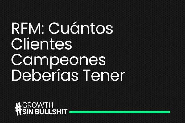  RFM: Cuántos Clientes Campeones Deberías Tener