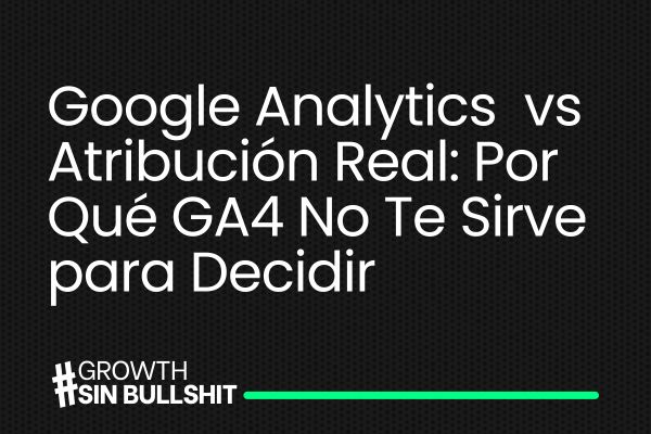  Por Qué GA4 No Te Sirve para Decidir Presupuesto de Pauta