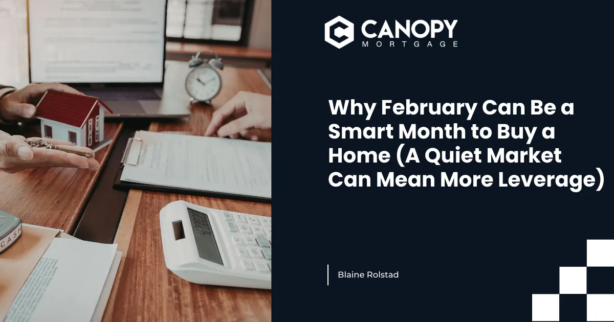 Why February Can Be a Smart Month to Buy a Home (A Quiet Market Can Mean More Leverage)