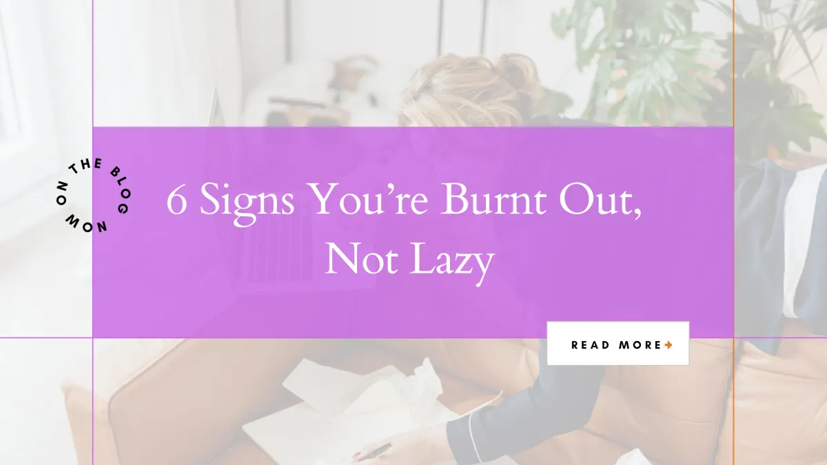 6 Signs You’re Burnt Out, Not Lazy