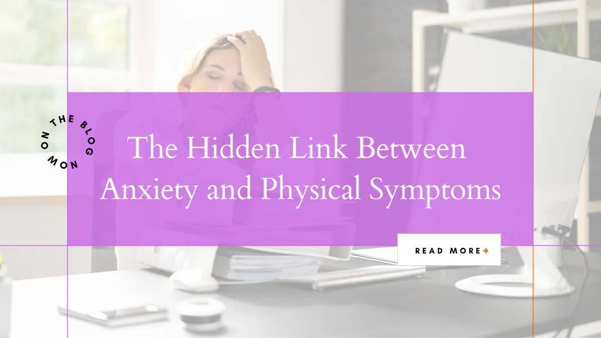 The Hidden Link Between Anxiety and Physical Symptoms