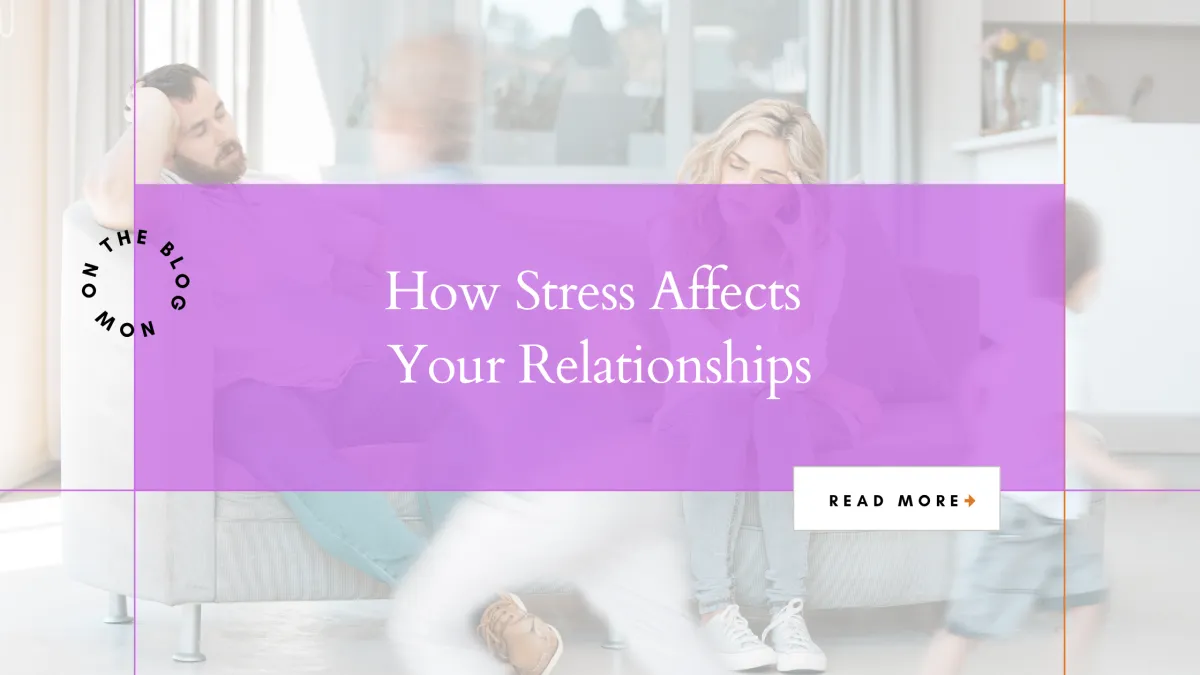 How Stress Affects Your Relationships