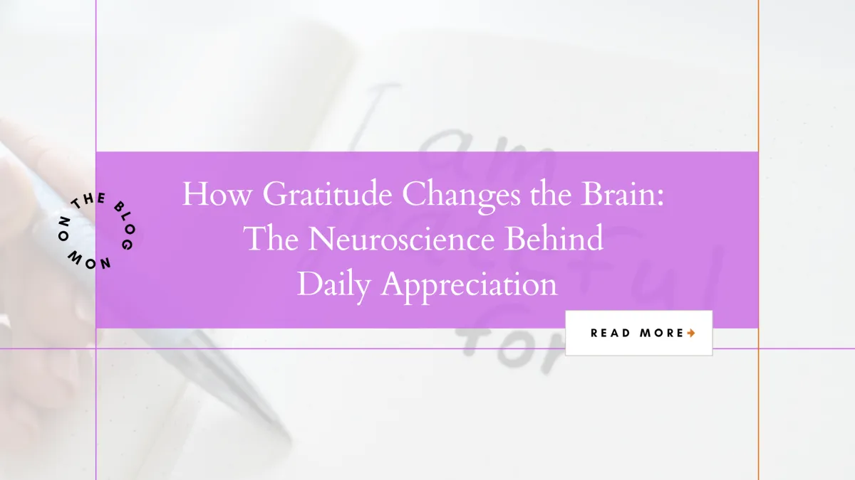 How Gratitude Changes the Brain: The Neuroscience Behind Daily Appreciation