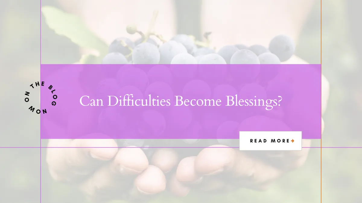 Can Difficulties Be Blessings?