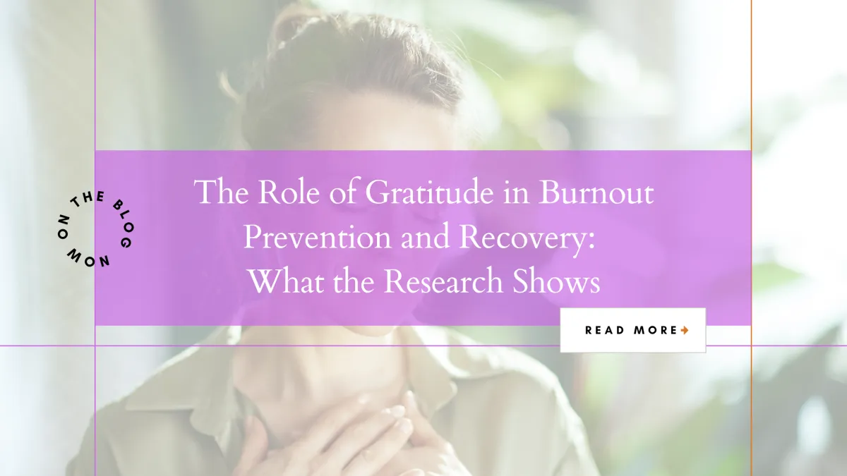 The Role of Gratitude in Burnout Prevention and Recovery: What the Research Shows