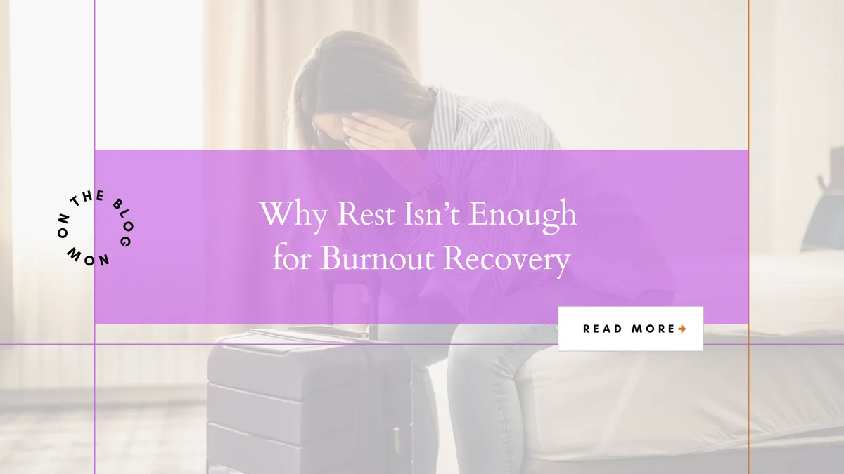 Why Rest Isn’t Enough for Burnout Recovery