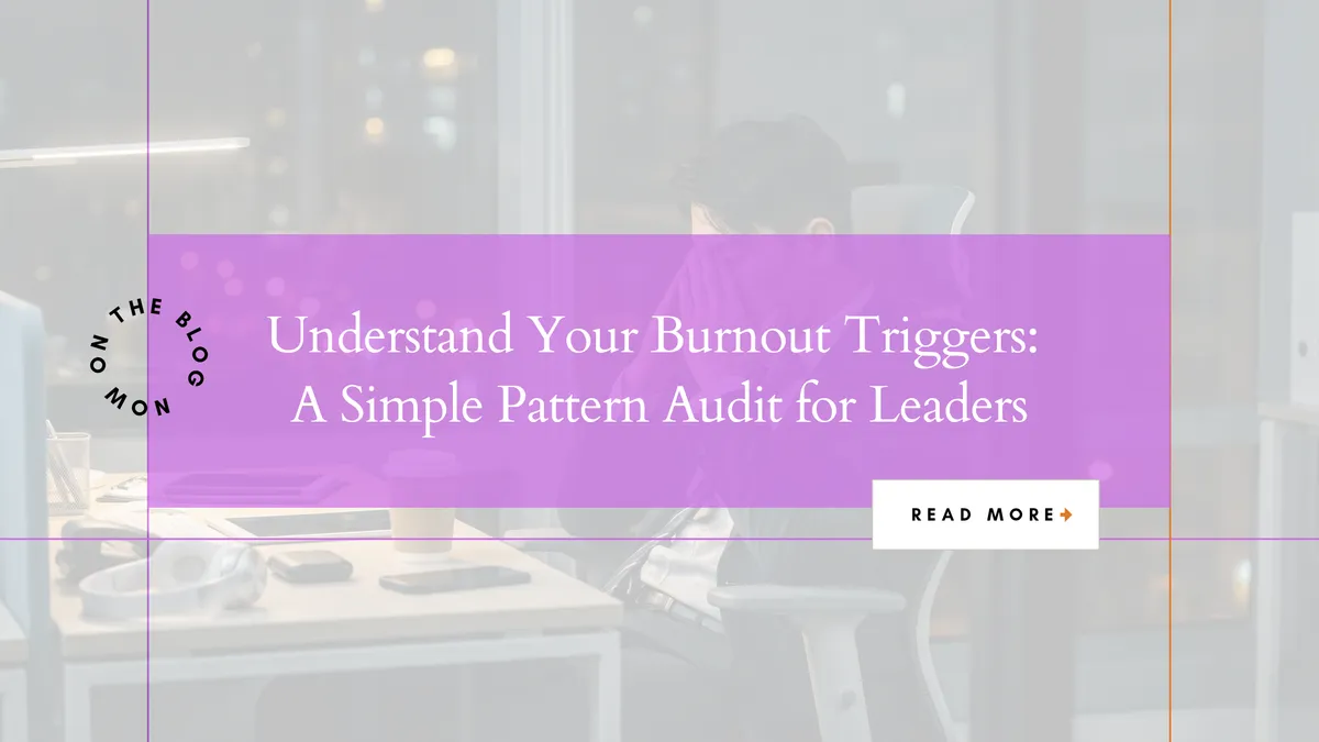 Understand Your Burnout Triggers: A Simple Pattern Audit for Leaders