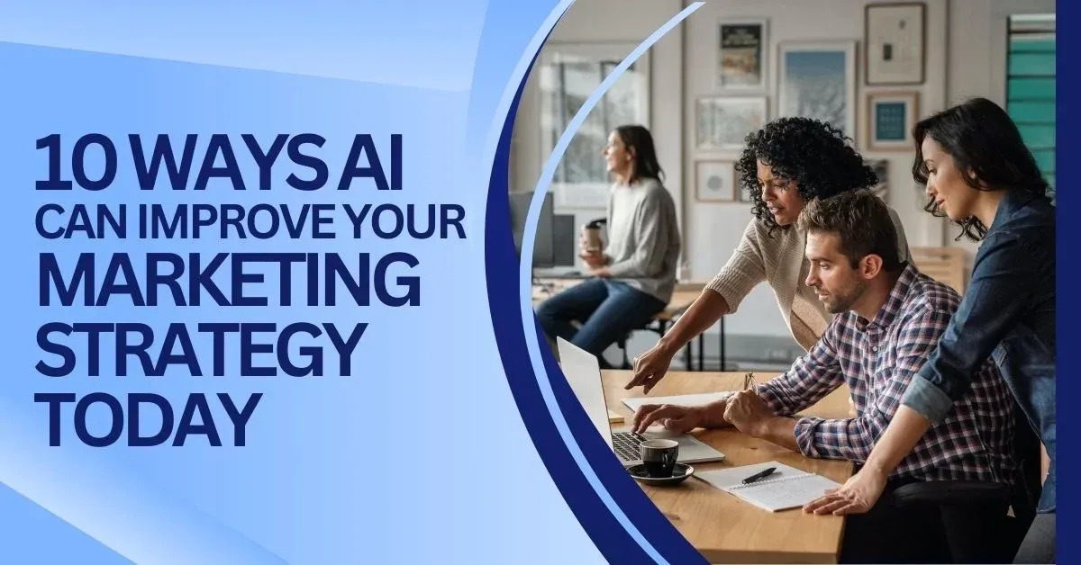 10 Ways AI Can Improve Your Marketing Strategy Today