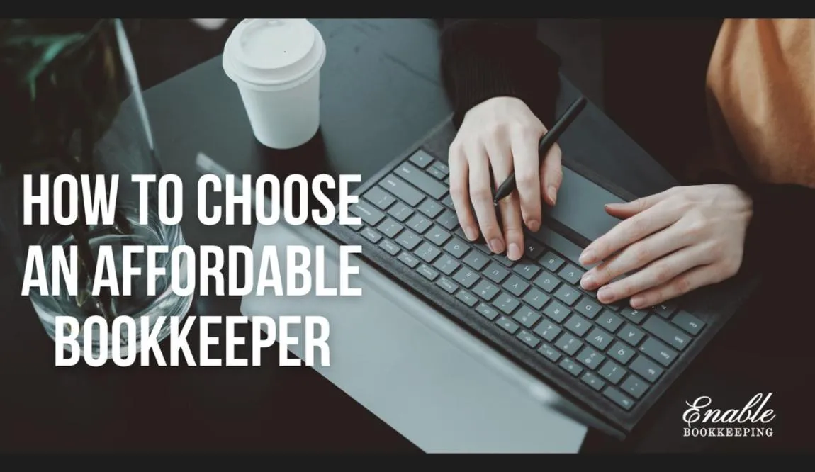 How to choose an affordable bookkeeper, a guide from Enable Bookkeeping, Moreton Bay bookkeeper