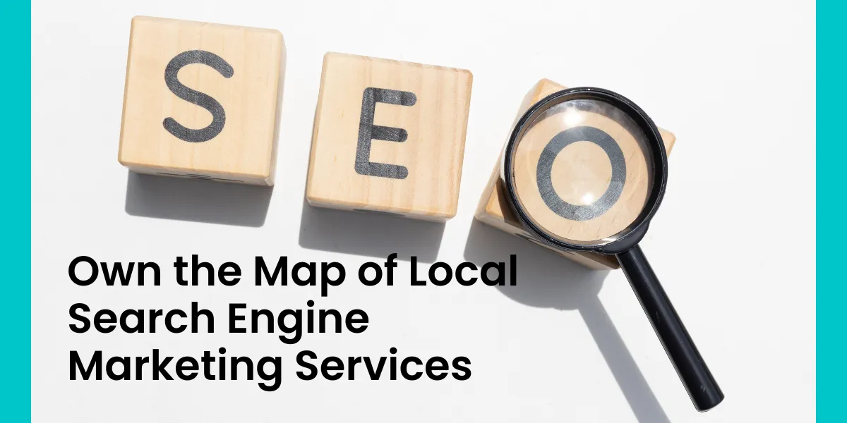 Own the Map of Local Search Engine Marketing Services