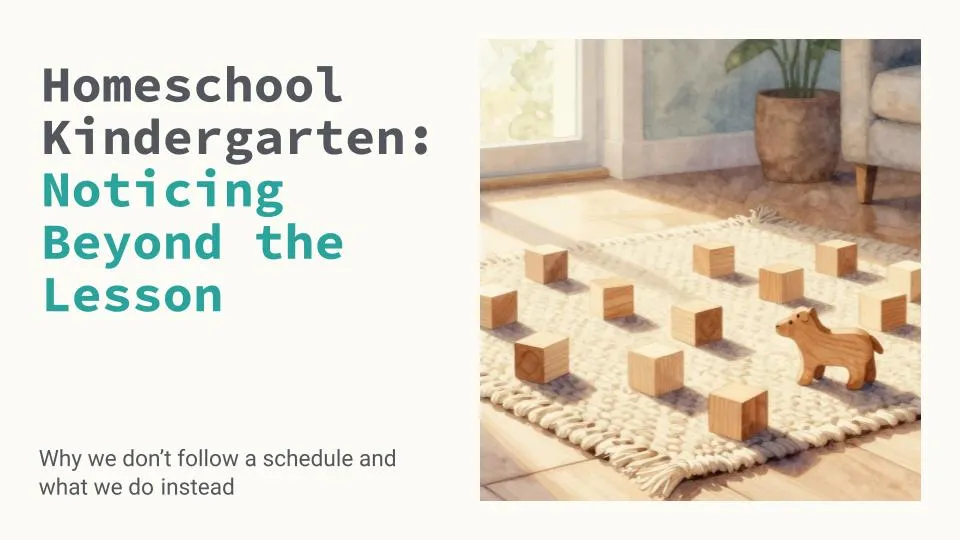 graphic with text "Homeschool Kindergarten: Noticing Beyond the Lesson"