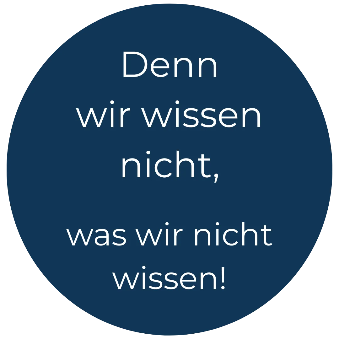 Denn wir wissen nicht, was wir nicht wissen