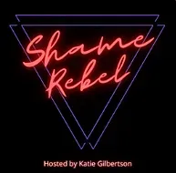 The Shame Rebel Podcast Episode