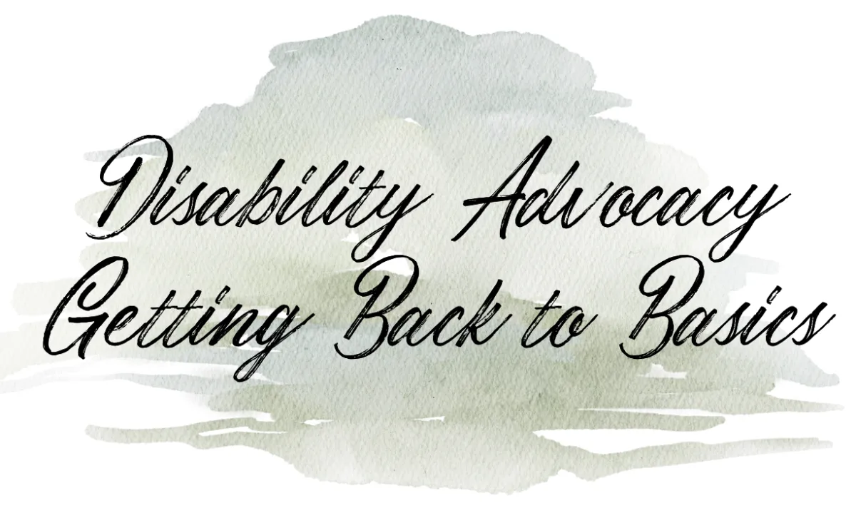 Disability Advocacy, Getting Back to Basics