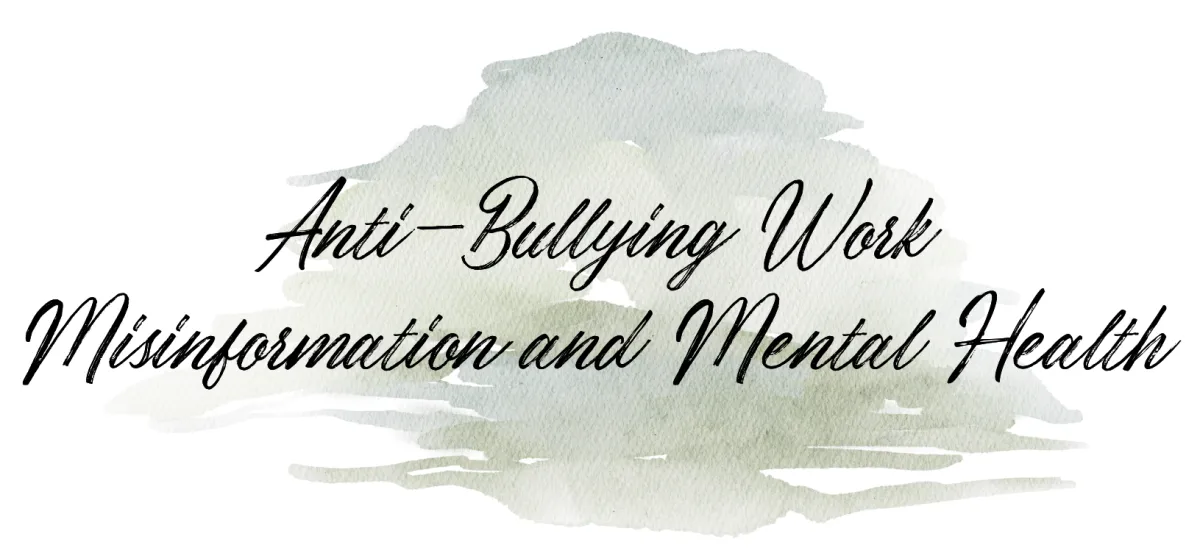 Anti-bullying work, misinformation, and mental health