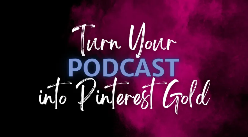 Turn Your Podcast into Pinterest Gold