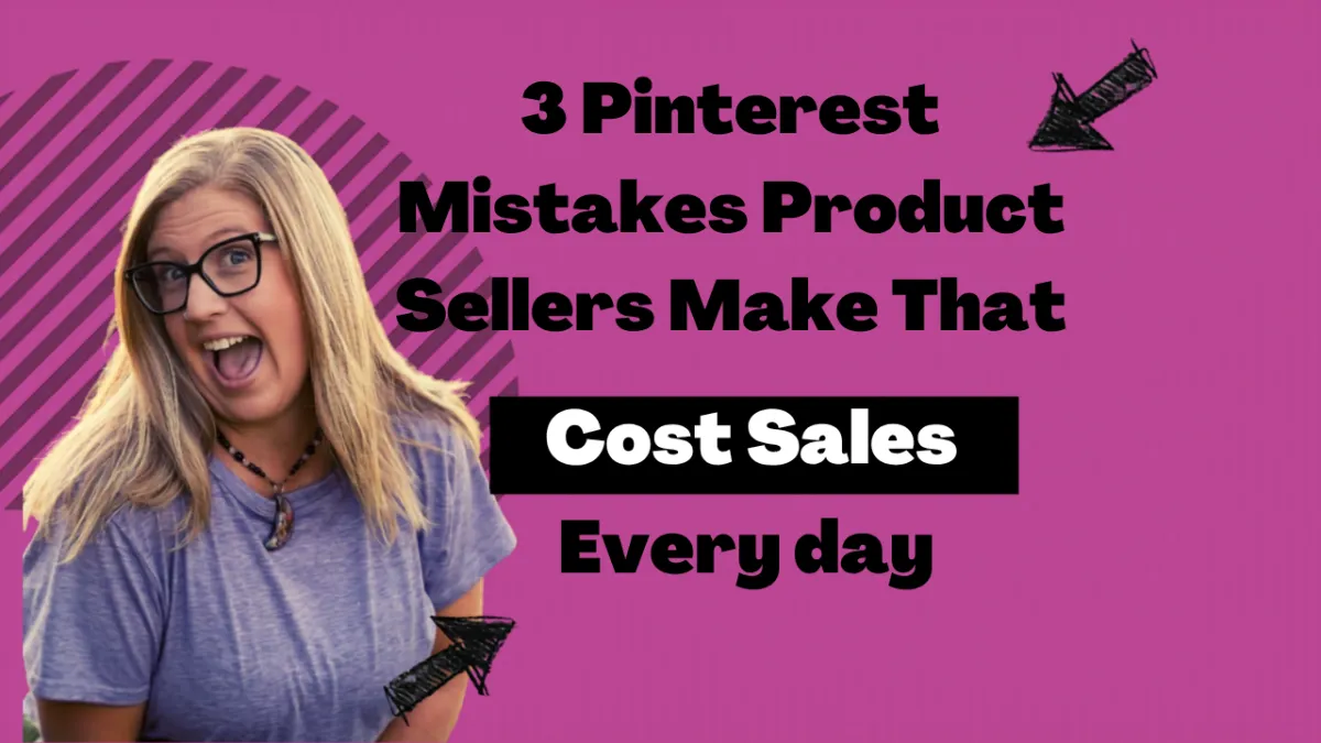 3 Pinterest Mistakes Product Sellers Make That Cost Sales Every Day