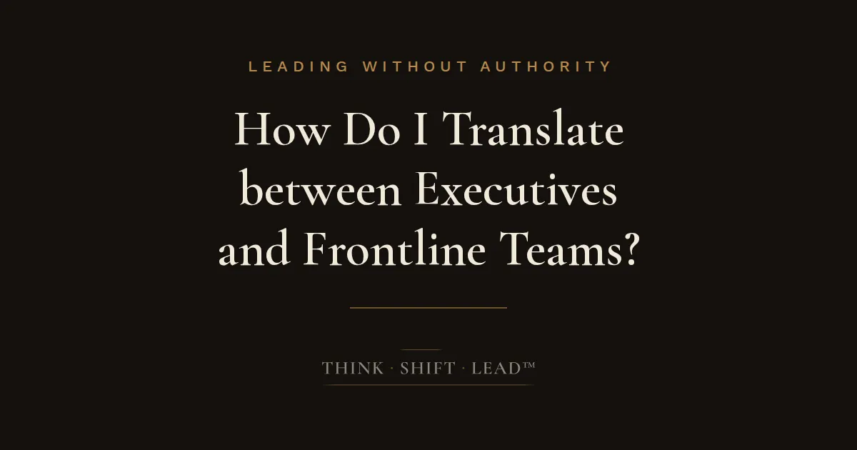 How Do I Translate between Executives and Frontline Teams?