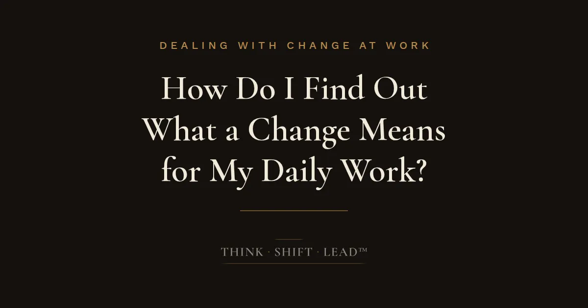 How Do I Find Out What a Change Means for My Daily Work?