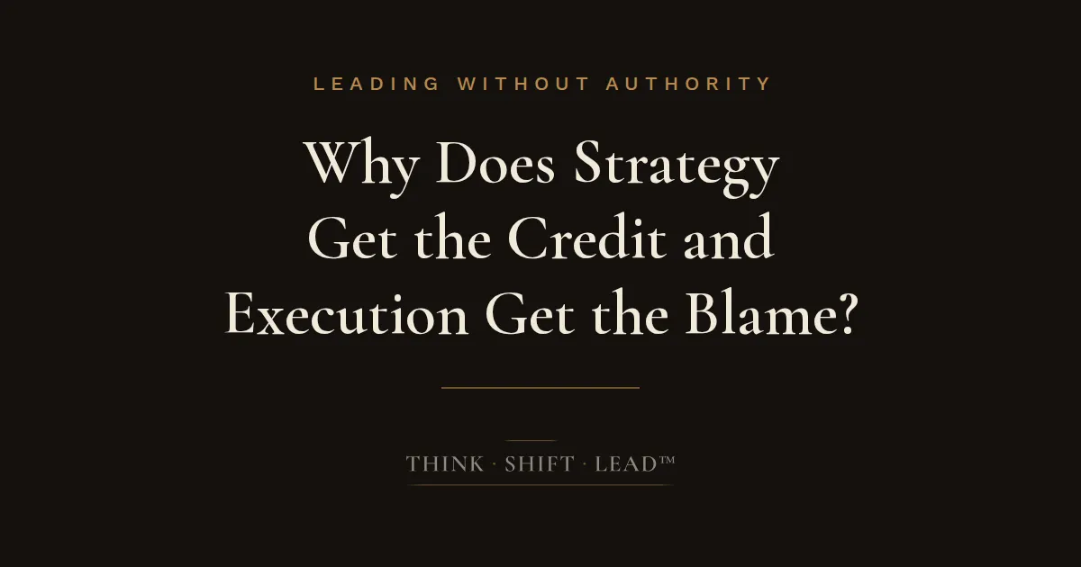 Why Does Strategy Get the Credit and Execution Get the Blame?
