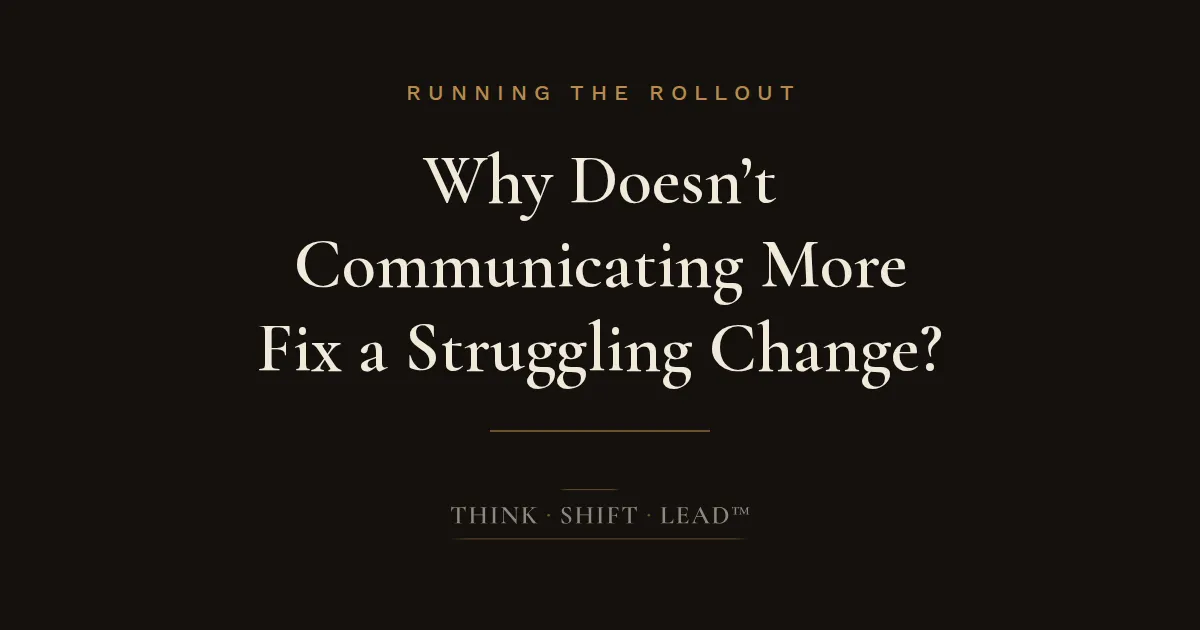 Why Doesn't Communicating More Fix a Struggling Change?