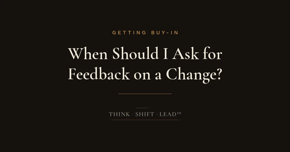 When Should I Ask for Feedback on a Change?