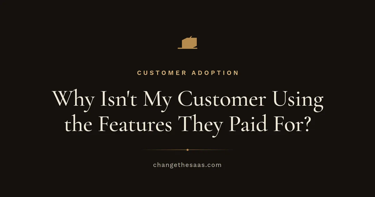Why Isn't My Customer Using the Features They Paid For?