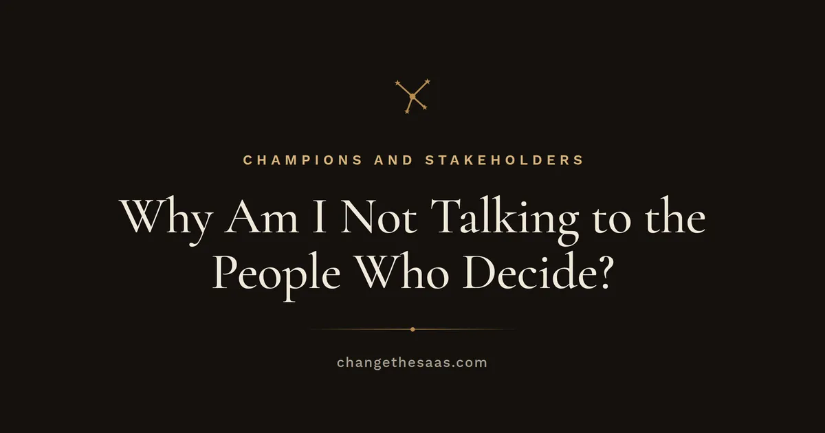 Why Am I Not Talking to the People Who Decide?