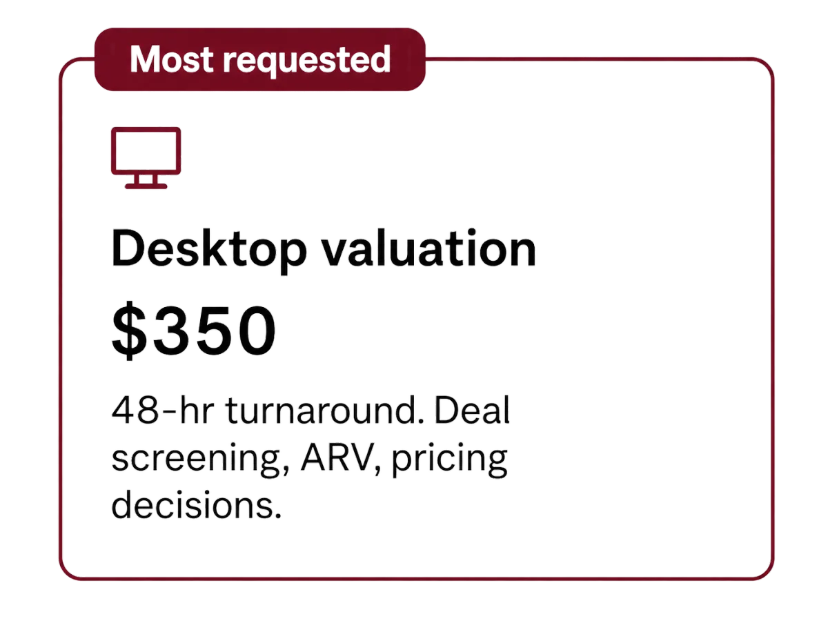 Desktop valuation  $350  48-hr turnaround. Deal screening, ARV, pricing decisions.