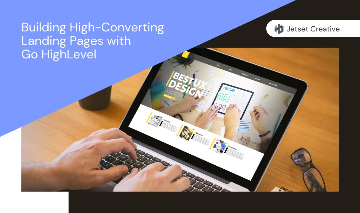 A Blog Guide on Building High Converting Landing Pages Using Go Highlevel
