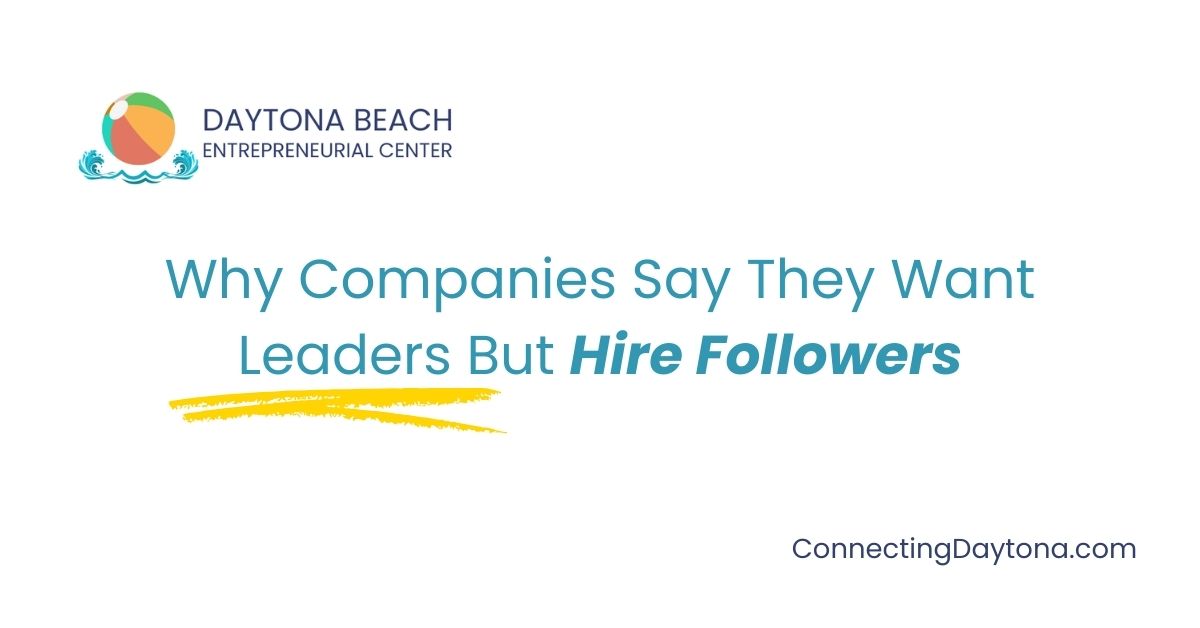 Why Companies Say They Want Leaders But Hire Followers