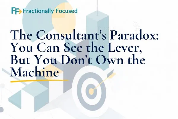 The Consultant's Paradox: You Can See the Lever, But You Don't Own the Machine