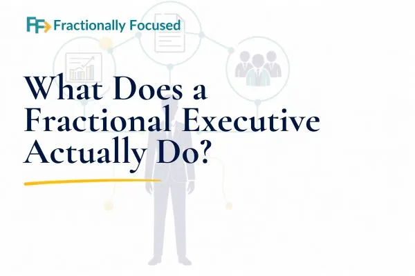 What Does a Fractional Executive Actually Do?