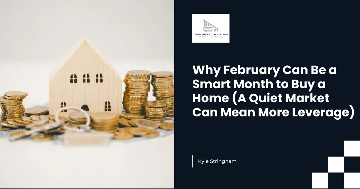 Why February Can Be a Smart Month to Buy a Home (A Quiet Market Can Mean More Leverage)