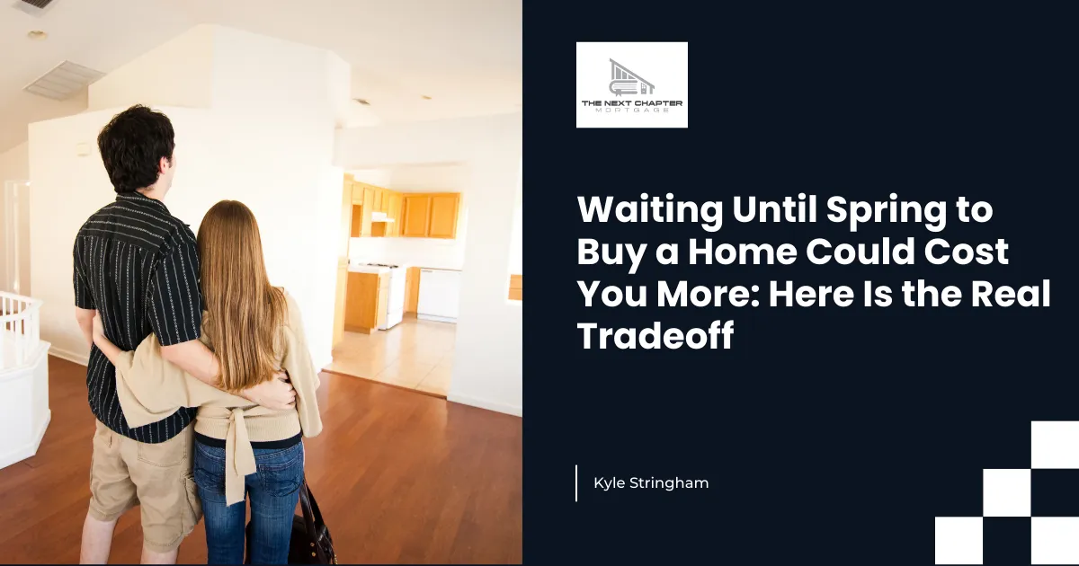 Waiting Until Spring to Buy a Home Could Cost You More: Here Is the Real Tradeoff