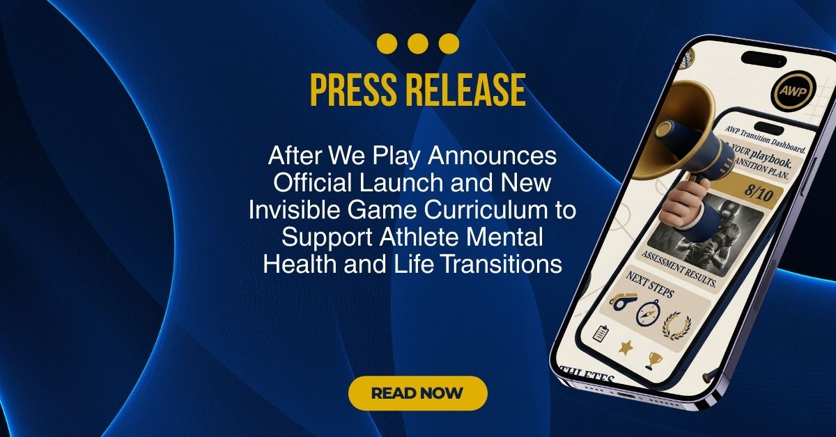 After We Play Announces Official Launch and New Invisible Game Curriculum to Support Athlete Mental Health and Life Transitions