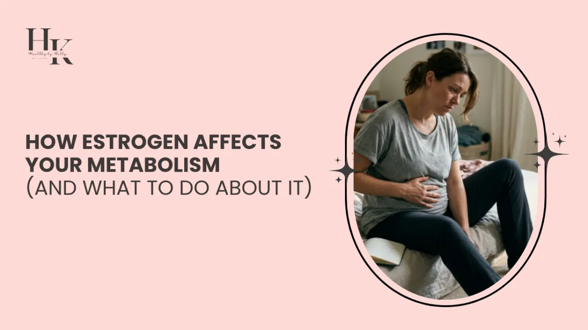 How Estrogen Affects Your Metabolism (And What to Do About It)
