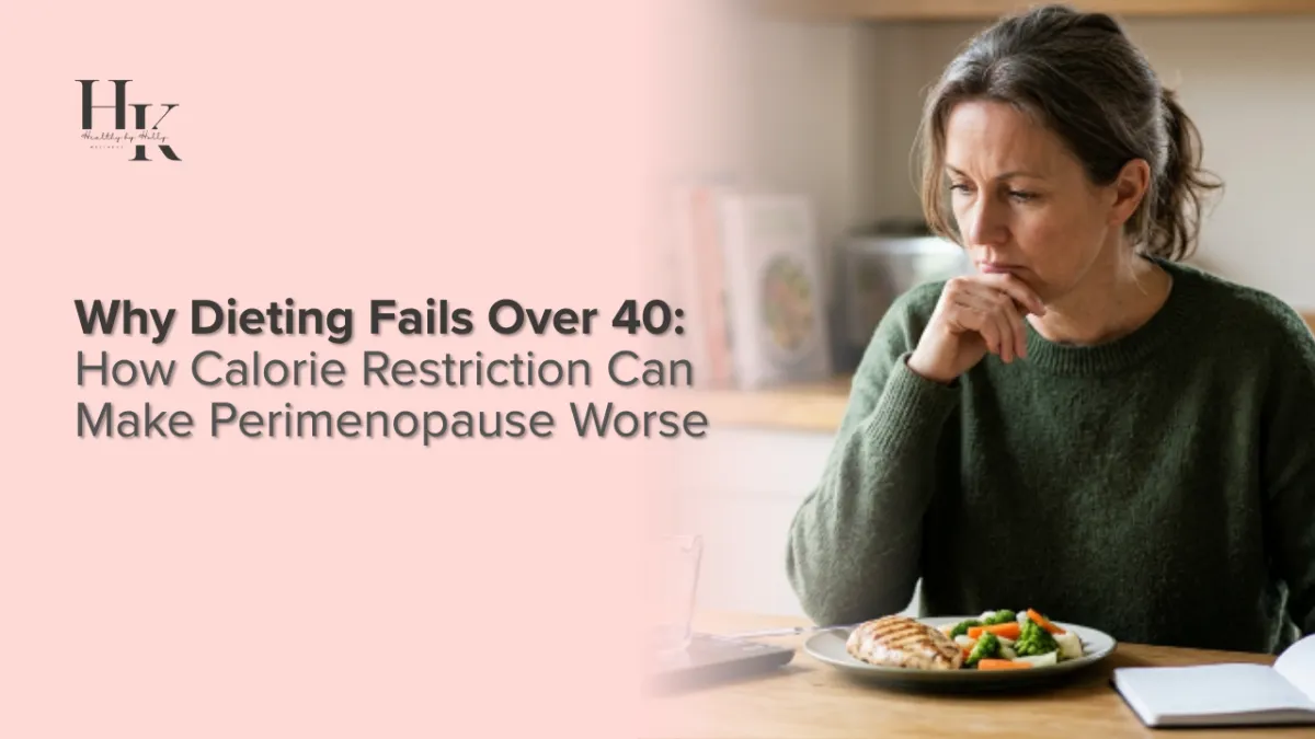 Why Dieting Fails Over 40: How Calorie Restriction Can Make Perimenopause Worse