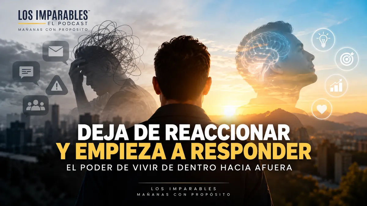 Deja de reaccionar y empieza a responder: transforma tu mentalidad