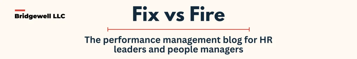Fix vs Fire: The performance management blog for HR leaders and people managers