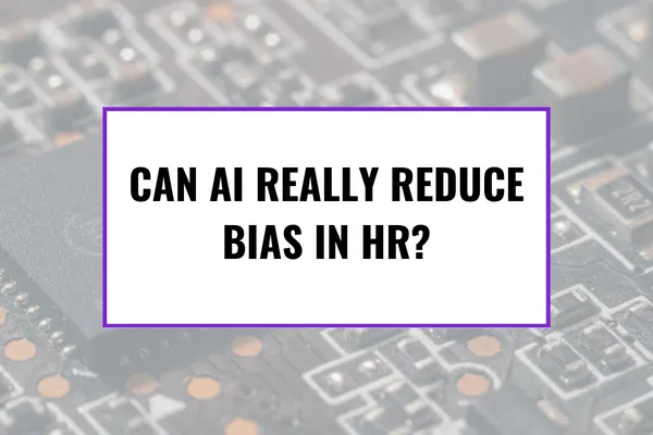 Can AI Really Reduce Bias in HR?