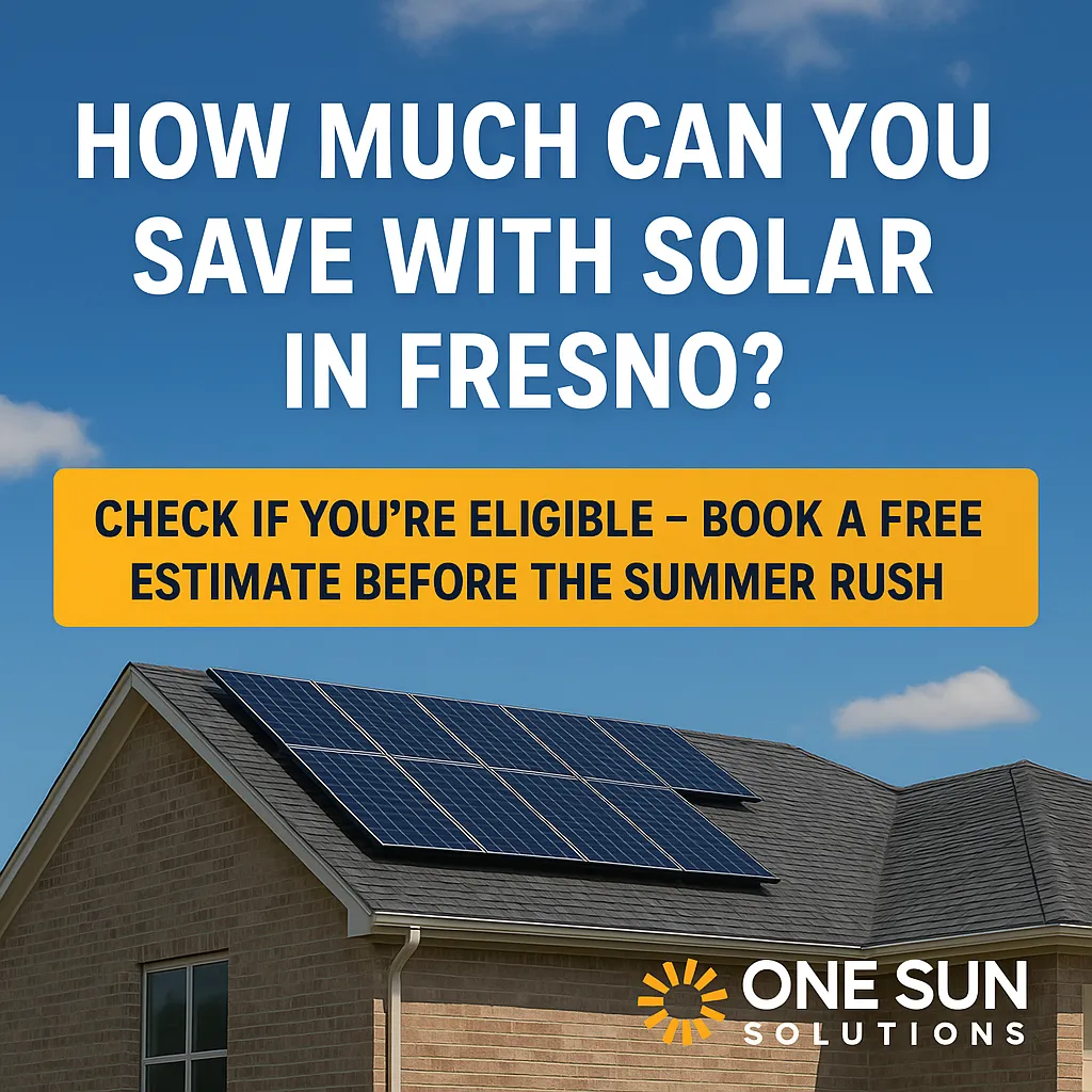 A suburban home with solar panels on the roof under a clear blue sky. Bold text reads 'How Much Can You Save with Solar in Fresno?' followed by a yellow banner stating 'Check if you're eligible – Book a free estimate before the summer rush.' The One Sun Solutions logo appears in the bottom corner.