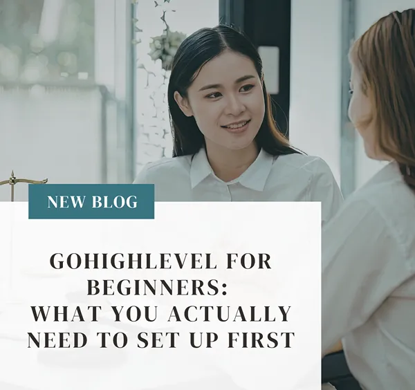 GoHighLevel for Beginners: What You Actually Need to Set Up First