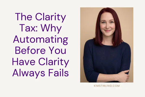 The Clarity Tax: Why Automating Before You Have Clarity Always Fails