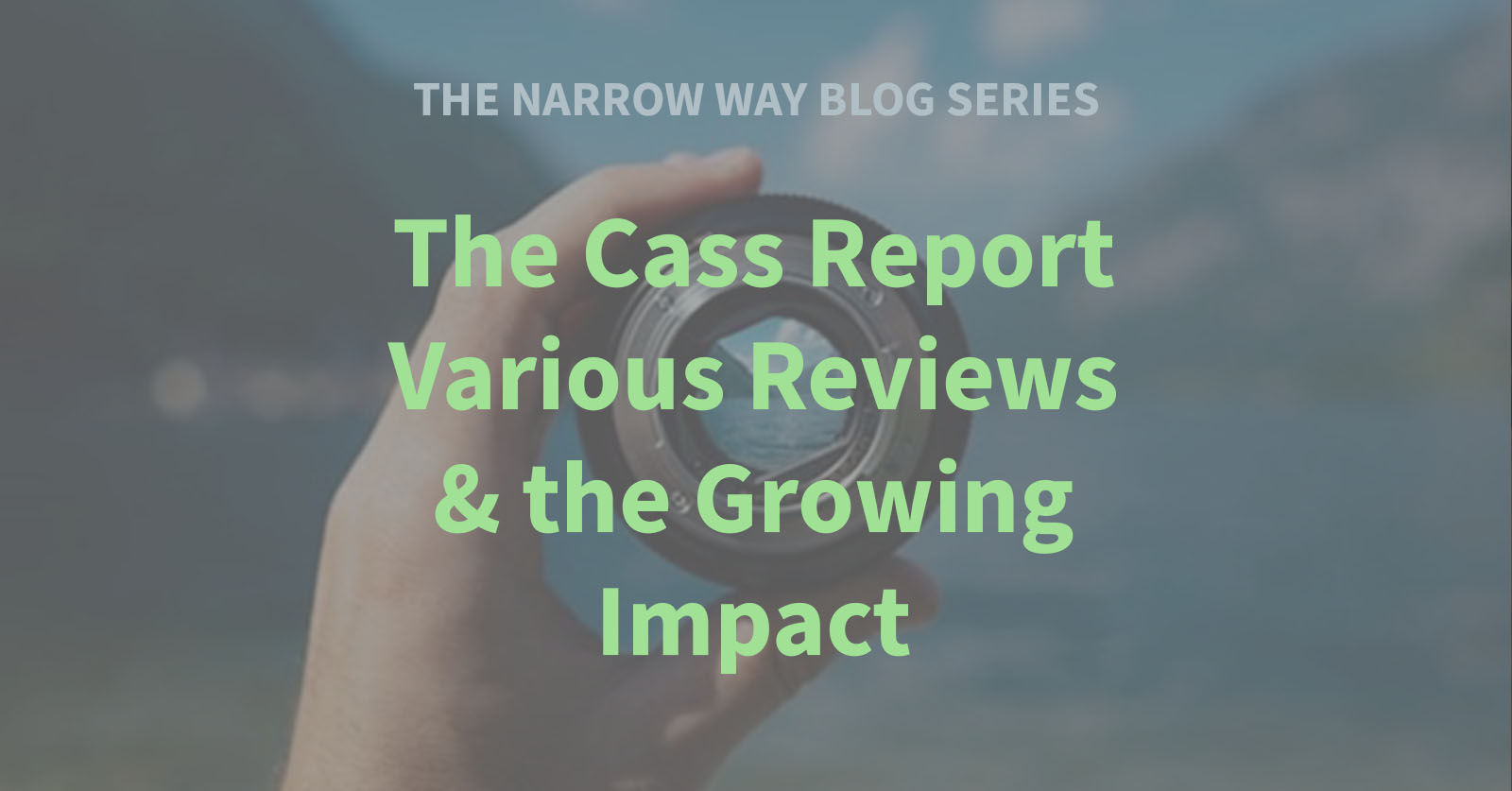 10 - The Cass Report - Various reviews & the Growing Impact
